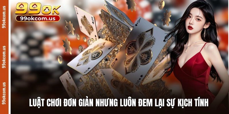 Luật chơi đơn giản nhưng luôn đem lại sự kịch tính