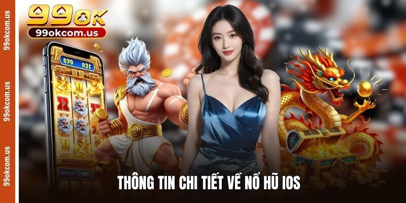 Thông tin chi tiết về nổ hũ iOS 